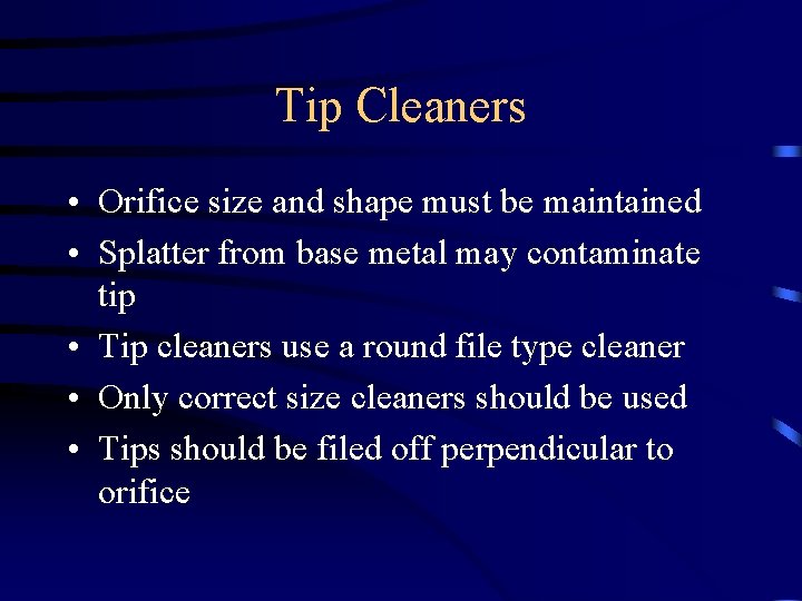 Tip Cleaners • Orifice size and shape must be maintained • Splatter from base