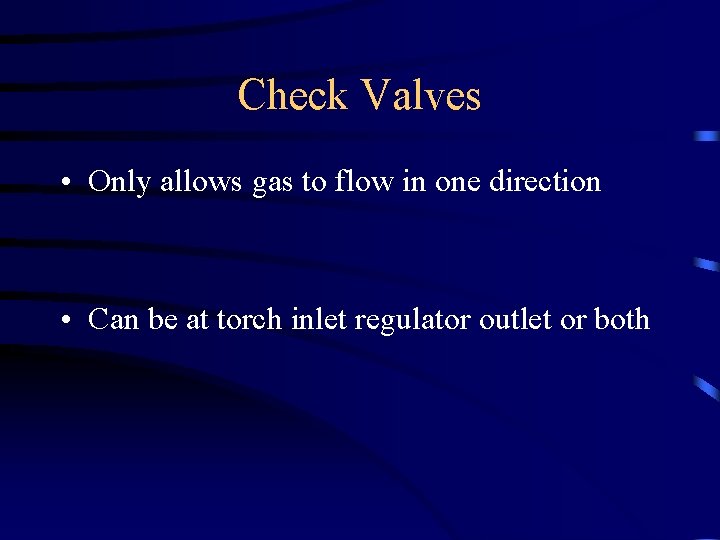 Check Valves • Only allows gas to flow in one direction • Can be