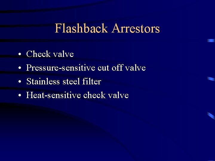 Flashback Arrestors • • Check valve Pressure-sensitive cut off valve Stainless steel filter Heat-sensitive