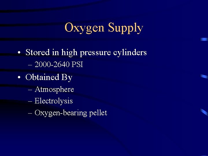 Oxygen Supply • Stored in high pressure cylinders – 2000 -2640 PSI • Obtained