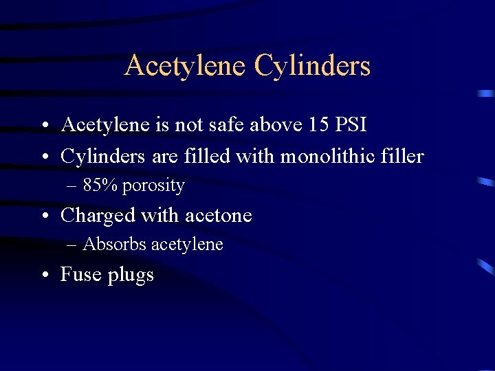 Acetylene Cylinders • Acetylene is not safe above 15 PSI • Cylinders are filled