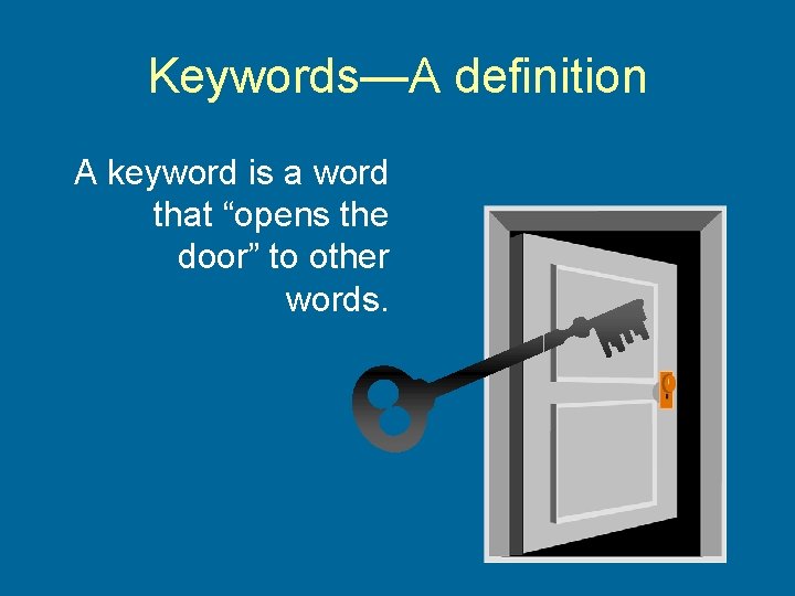 Keywords—A definition A keyword is a word that “opens the door” to other words.