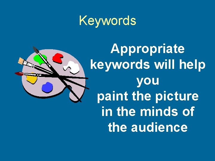 Keywords Appropriate keywords will help you paint the picture in the minds of the