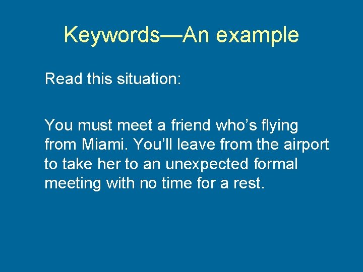 Keywords—An example Read this situation: You must meet a friend who’s flying from Miami.