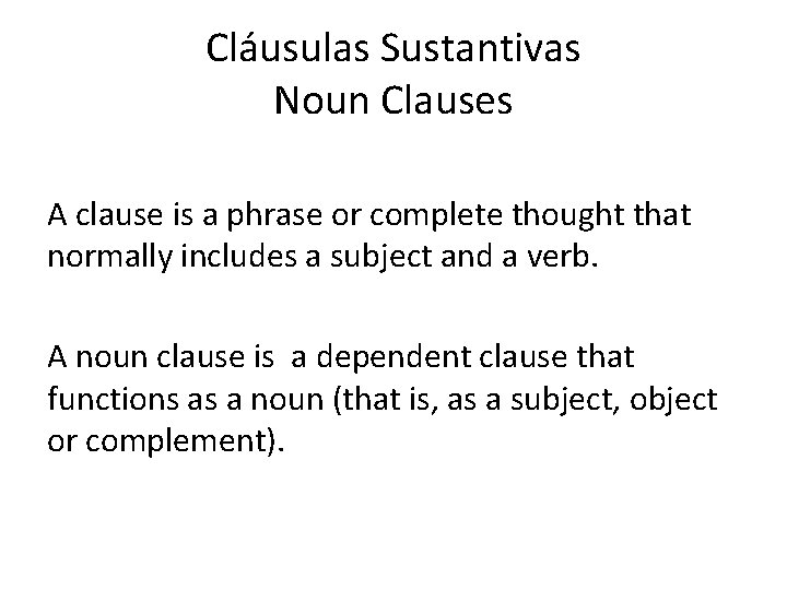 Cláusulas Sustantivas Noun Clauses A clause is a phrase or complete thought that normally