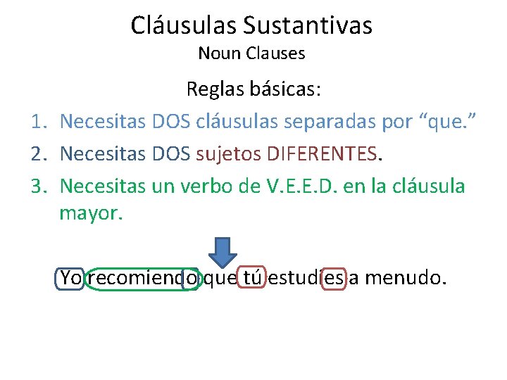 Cláusulas Sustantivas Noun Clauses Reglas básicas: 1. Necesitas DOS cláusulas separadas por “que. ”