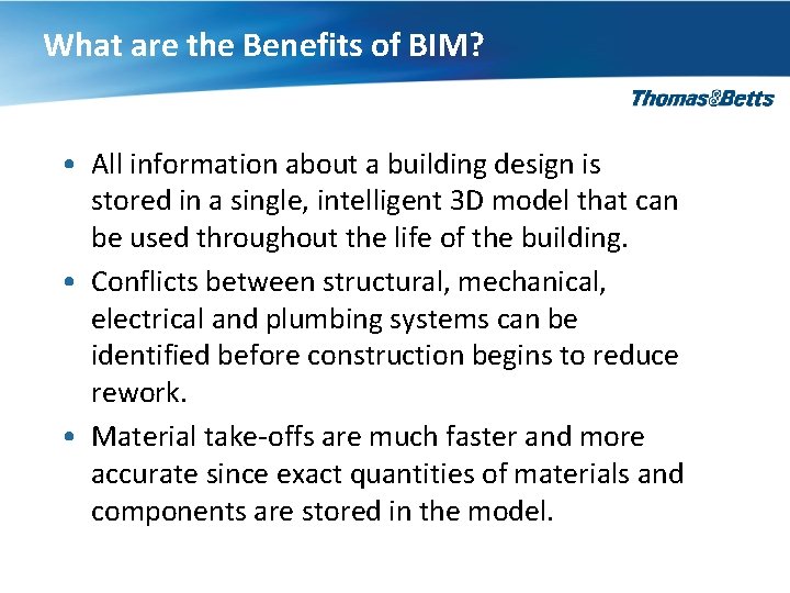 What are the Benefits of BIM? • All information about a building design is