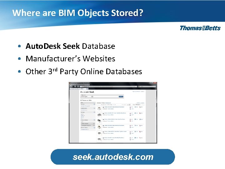 Where are BIM Objects Stored? • Auto. Desk Seek Database • Manufacturer’s Websites •