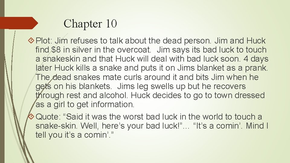 Chapter 10 Plot: Jim refuses to talk about the dead person. Jim and Huck