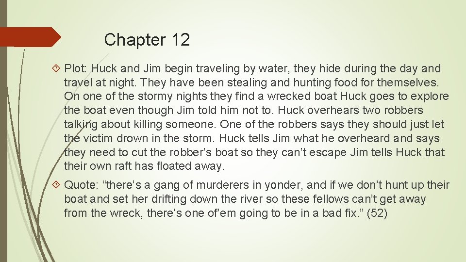 Chapter 12 Plot: Huck and Jim begin traveling by water, they hide during the