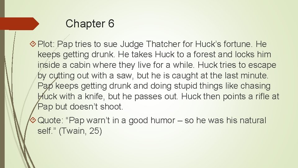 Chapter 6 Plot: Pap tries to sue Judge Thatcher for Huck’s fortune. He keeps