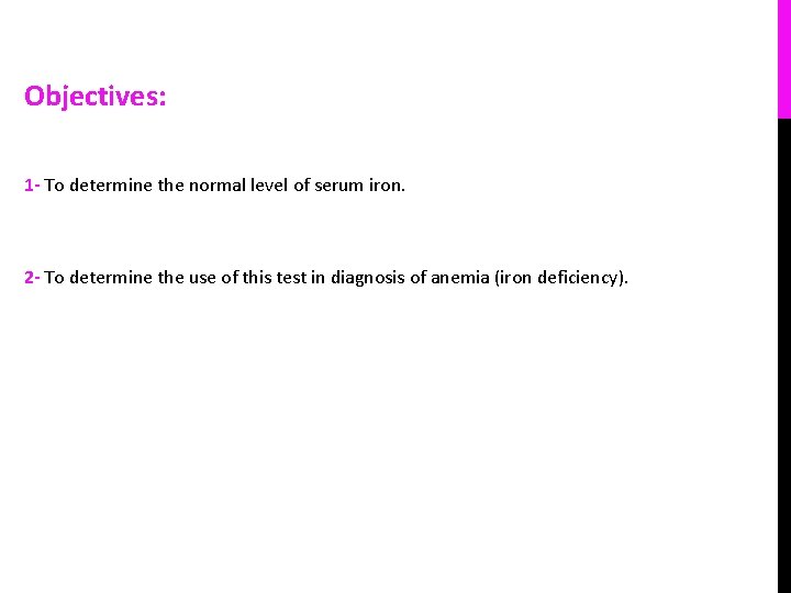 Objectives: 1 - To determine the normal level of serum iron. 2 - To