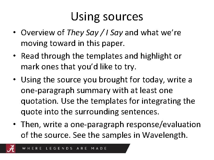 Using sources • Overview of They Say / I Say and what we’re moving