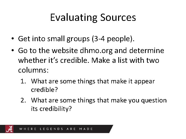 Evaluating Sources • Get into small groups (3 -4 people). • Go to the