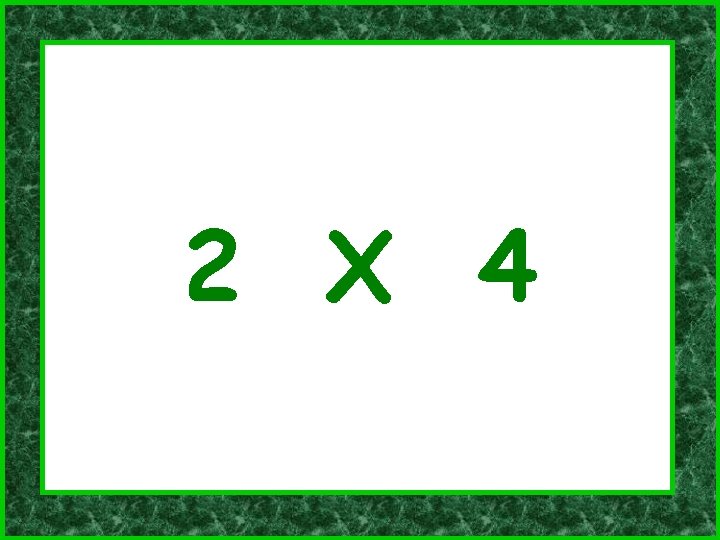 2 X 4 