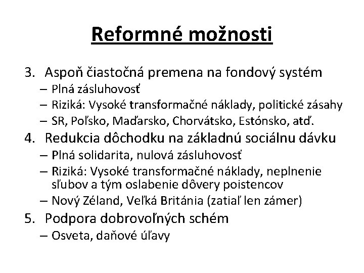 Reformné možnosti 3. Aspoň čiastočná premena na fondový systém – Plná zásluhovosť – Riziká: