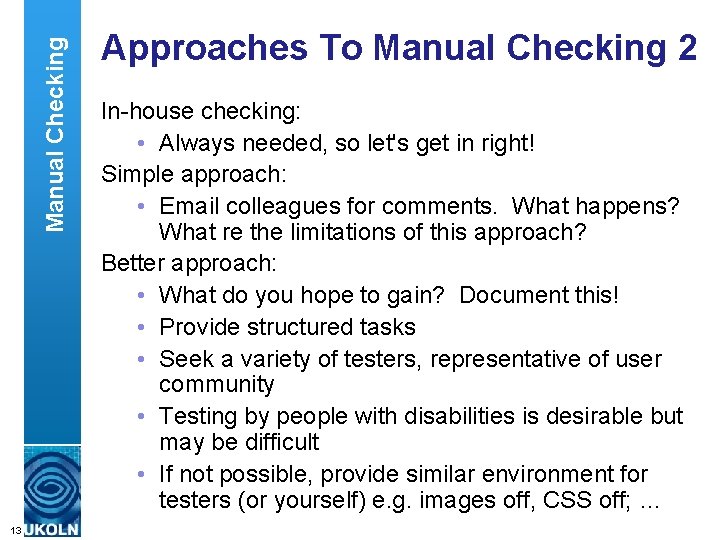 Manual Checking Approaches To Manual Checking 2 In-house checking: • Always needed, so let's