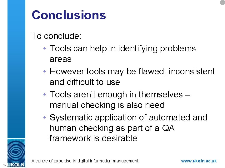 Conclusions To conclude: • Tools can help in identifying problems areas • However tools