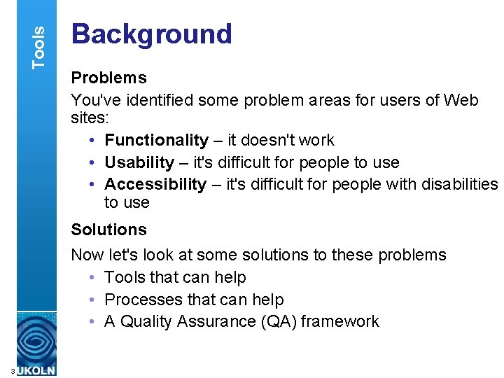 Tools Background Problems You've identified some problem areas for users of Web sites: •