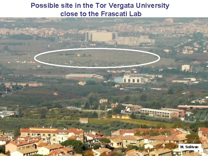 Possible site in the Tor Vergata University close to the Frascati Lab M. Sullivan