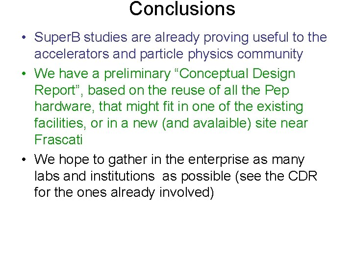 Conclusions • Super. B studies are already proving useful to the accelerators and particle