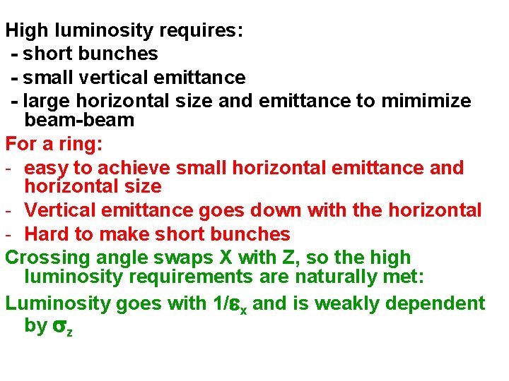 High luminosity requires: - short bunches - small vertical emittance - large horizontal size