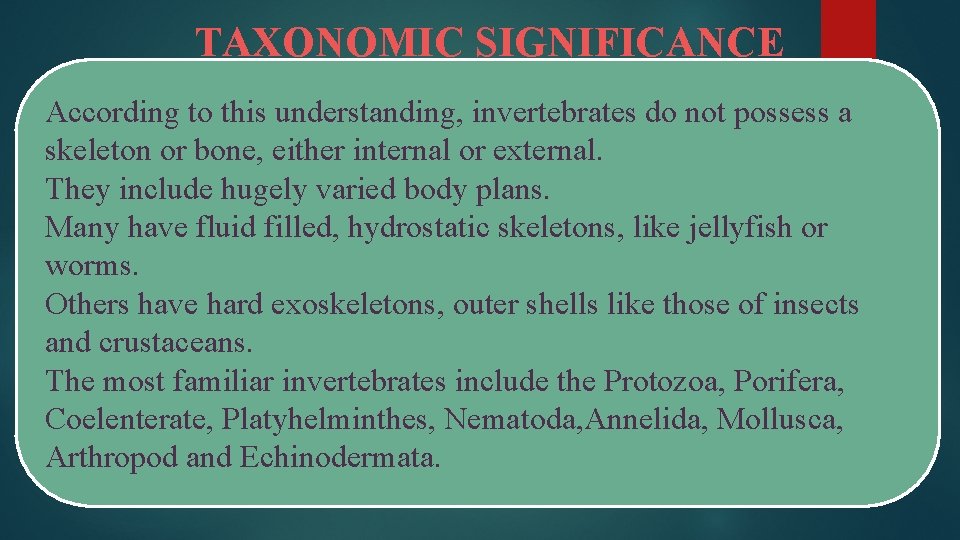 TAXONOMIC SIGNIFICANCE According to this understanding, invertebrates do not possess a skeleton or bone,