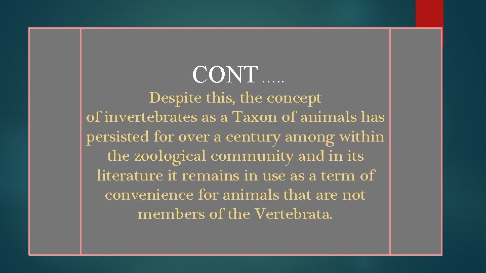 CONT …. . Despite this, the concept of invertebrates as a Taxon of animals