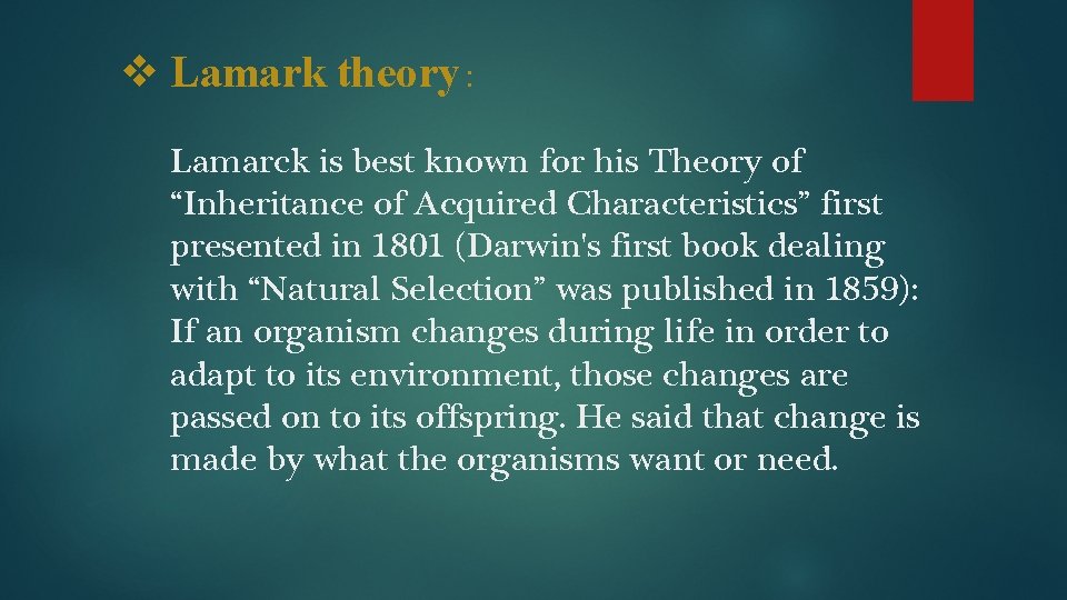 v Lamark theory : Lamarck is best known for his Theory of “Inheritance of
