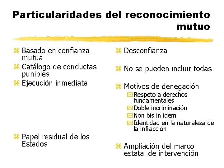 Particularidades del reconocimiento mutuo z Basado en confianza mutua z Catálogo de conductas punibles