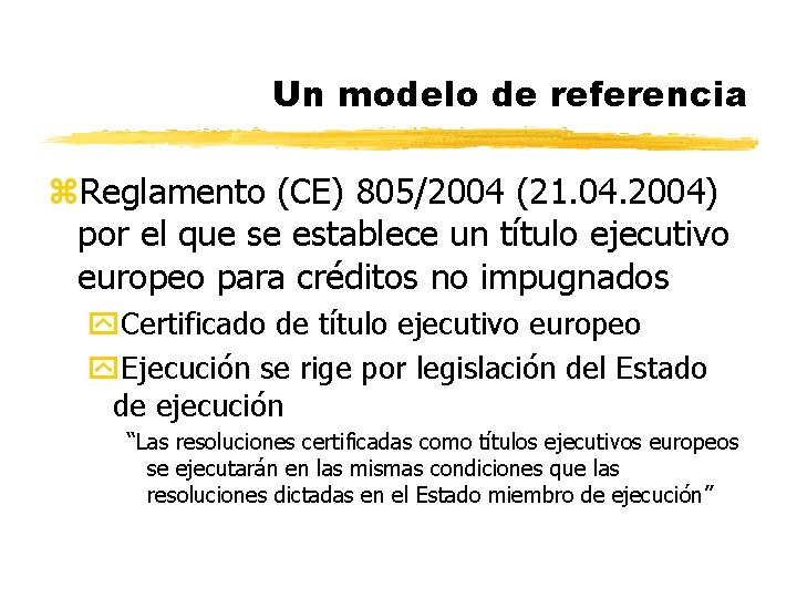 Un modelo de referencia z. Reglamento (CE) 805/2004 (21. 04. 2004) por el que