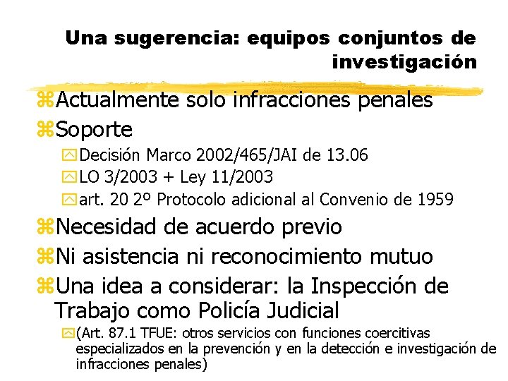 Una sugerencia: equipos conjuntos de investigación z. Actualmente solo infracciones penales z. Soporte y.