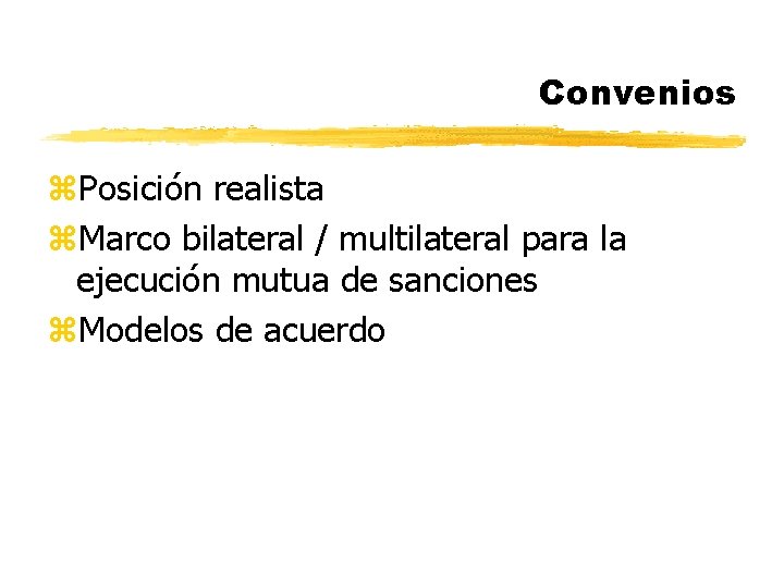 Convenios z. Posición realista z. Marco bilateral / multilateral para la ejecución mutua de