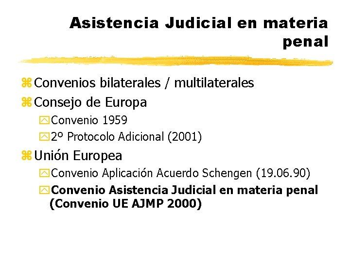 Asistencia Judicial en materia penal z Convenios bilaterales / multilaterales z Consejo de Europa