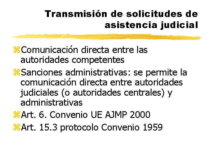 Transmisión de solicitudes de asistencia judicial z. Comunicación directa entre las autoridades competentes z.