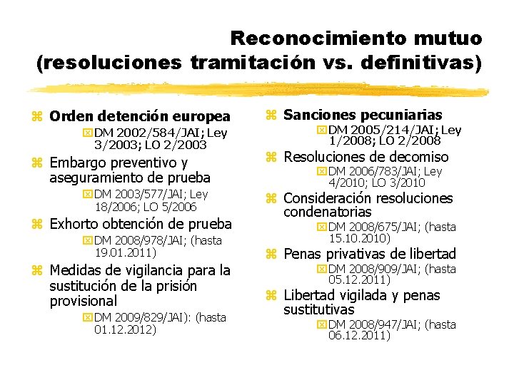 Reconocimiento mutuo (resoluciones tramitación vs. definitivas) z Orden detención europea x DM 2002/584/JAI; Ley