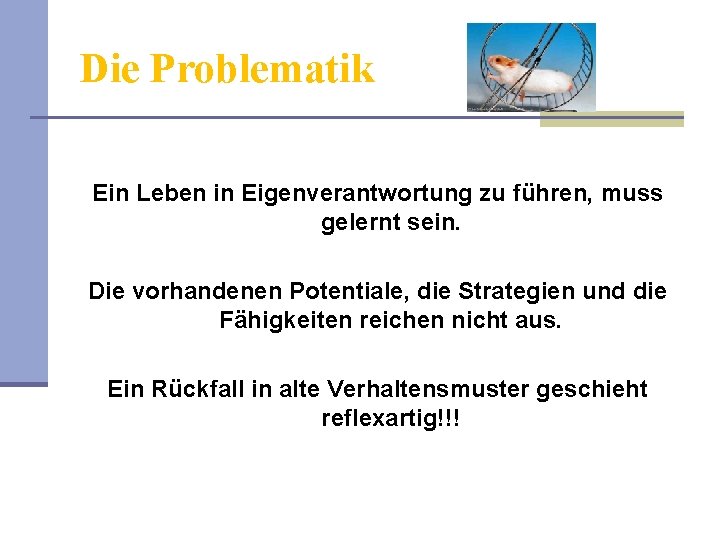 Die Problematik Ein Leben in Eigenverantwortung zu führen, muss gelernt sein. Die vorhandenen Potentiale,