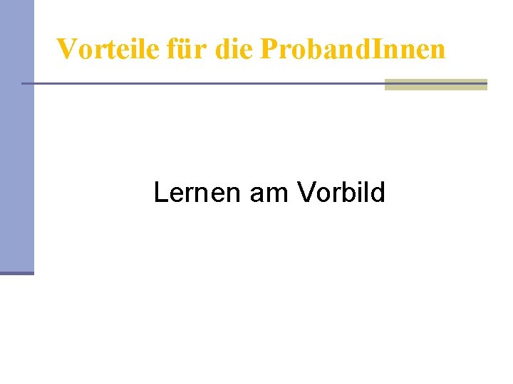 Vorteile für die Proband. Innen Lernen am Vorbild 