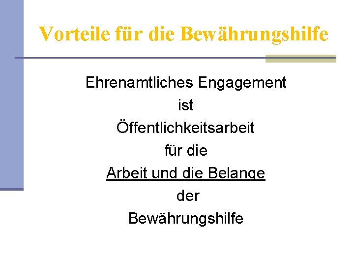 Vorteile für die Bewährungshilfe Ehrenamtliches Engagement ist Öffentlichkeitsarbeit für die Arbeit und die Belange