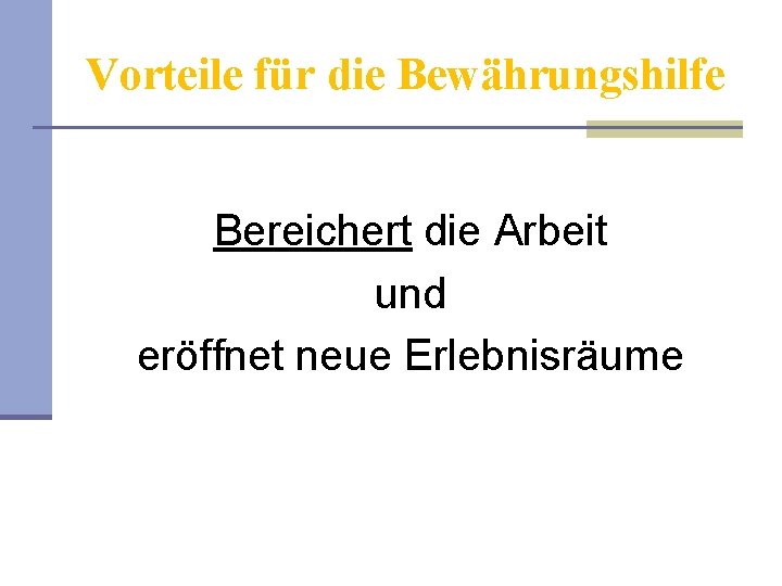 Vorteile für die Bewährungshilfe Bereichert die Arbeit und eröffnet neue Erlebnisräume 