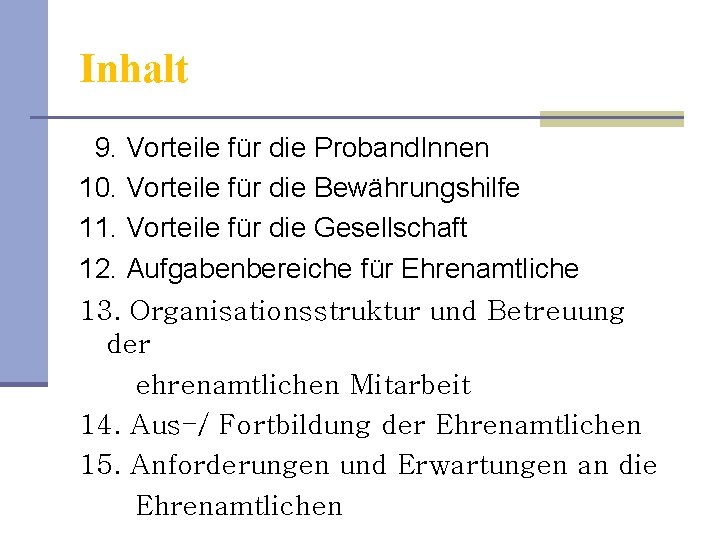 Inhalt 9. Vorteile für die Proband. Innen 10. Vorteile für die Bewährungshilfe 11. Vorteile