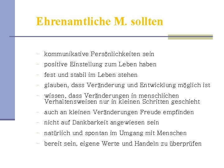 Ehrenamtliche M. sollten - kommunikative Persönlichkeiten sein - positive Einstellung zum Leben haben -