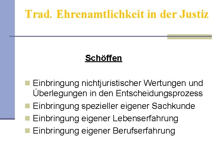 Trad. Ehrenamtlichkeit in der Justiz Schöffen n Einbringung nichtjuristischer Wertungen und Überlegungen in den