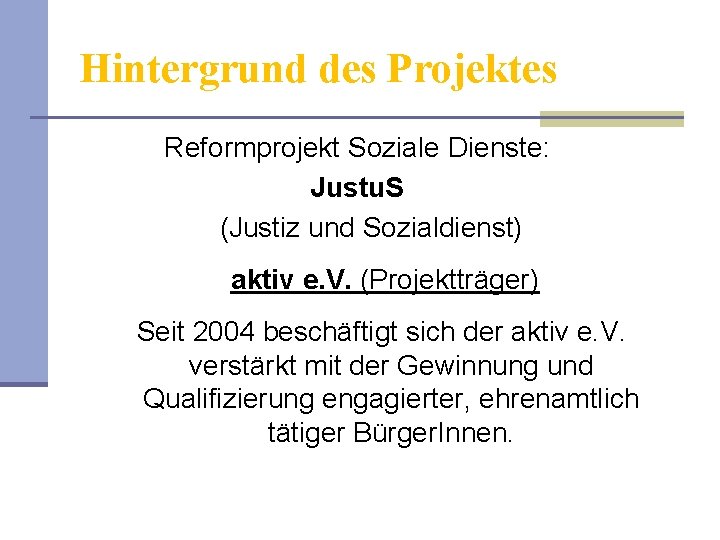 Hintergrund des Projektes Reformprojekt Soziale Dienste: Justu. S (Justiz und Sozialdienst) aktiv e. V.