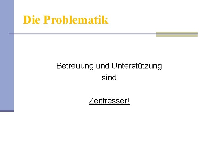 Die Problematik Betreuung und Unterstützung sind Zeitfresser! 