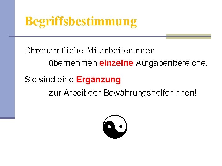 Begriffsbestimmung Ehrenamtliche Mitarbeiter. Innen übernehmen einzelne Aufgabenbereiche. Sie sind eine Ergänzung zur Arbeit der