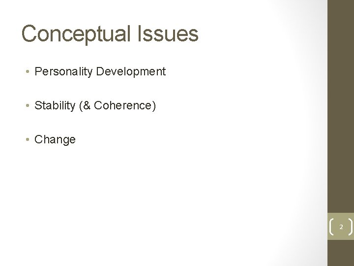Conceptual Issues • Personality Development • Stability (& Coherence) • Change 2 