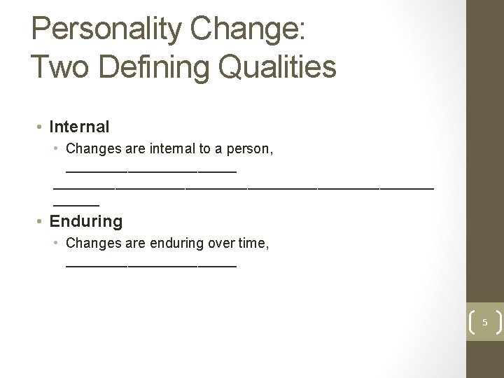 Personality Change: Two Defining Qualities • Internal • Changes are internal to a person,