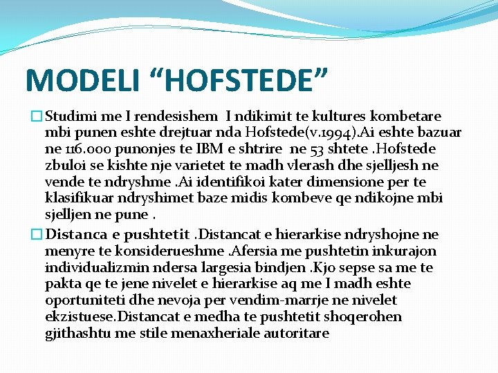 MODELI “HOFSTEDE” �Studimi me I rendesishem I ndikimit te kultures kombetare mbi punen eshte