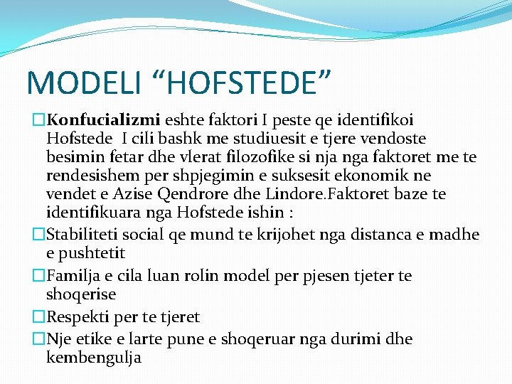 MODELI “HOFSTEDE” �Konfucializmi eshte faktori I peste qe identifikoi Hofstede I cili bashk me